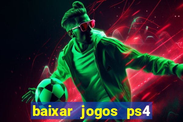 baixar jogos ps4 desbloqueado pkg